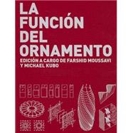 La Funcion del Ornamento by Moussavi, Farshid; Kubo, Michael; Hoffman, Seth (CON); Dannenberg, Joshya (CON); Talebi, Raha (CON), 9788496954311