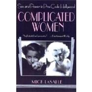 Complicated Women Sex and Power in Pre-Code Hollywood by LaSalle, Mick, 9780312284312