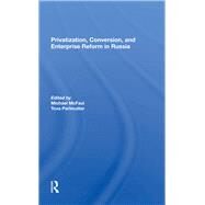 Privatization, Conversion, And Enterprise Reform In Russia by McFaul, Michael; Perlmutter, Tova, 9780367284312
