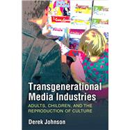 Transgenerational Media Industries by Johnson, Derek, 9780472054312