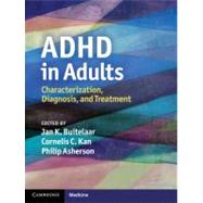 ADHD in Adults: Characterization, Diagnosis, and Treatment by Edited by Jan K. Buitelaar , Cornelis C. Kan , Philip Asherson, 9780521864312
