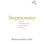 Stepmonster : A New Look at Why Real Stepmothers Think, Feel, and Act the Way We Do by Martin, Wednesday, 9780547394312