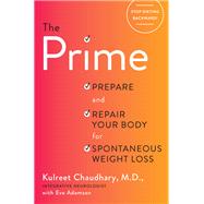 The Prime Prepare and Repair Your Body for Spontaneous Weight Loss by CHAUDHARY, KULREET, 9781101904312