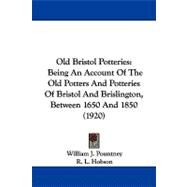 Old Bristol Potteries : Being an Account of the Old Potters and Potteries of Bristol and Brislington, Between 1650 And 1850 (1920) by Pountney, William J.; Hobson, R. L.; Rackham, Bernard, 9781104354312