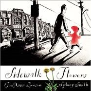 Sidewalk Flowers by Lawson, JonArno; Smith, Sydney, 9781554984312