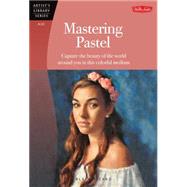 Mastering Pastel Capture the beauty of the world around you in this colorful medium by Picard, Alain, 9781600584312
