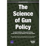 The Science of Gun Policy A Critical Synthesis of Research Evidence on the Effects of Gun Policies in the United States by Smart, Rosanna; Morral, Andrew R.; Smucker, Sierra; Cherney, Samantha; Schell, Terry L.; Peterson, Samuel; Ahluwalia, Sangeeta C.; Cefalu, Matthew; Xenakis, Lea; Ramchand, Rajeev; Gresenz, Carole Roan, 9781977404312