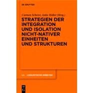 Strategien Der Integration Und Isolation Nicht-nativer Einheiten Und Strukturen by Scherer, Carmen; Holler, Anke, 9783110234312