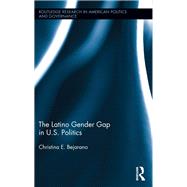 The Latino Gender Gap in U.S. Politics by Bejarano; Christina E., 9780415854313