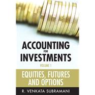 Accounting for Investments, Volume 1 Equities, Futures and Options by Subramani, R. Venkata, 9780470824313