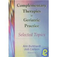 Complementary Therapies in Geriatric Practice: Selected Topics by Burkhardt,Ann;Burkhardt,Ann, 9780789014313