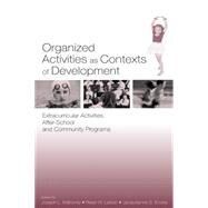 Organized Activities As Contexts of Development : Extracurricular Activities, After-School and Community Programs by Mahoney, Joseph L.; Larson, Reed W.; Eccles, Jacquelynne S.; Mahoney, Joseph L., 9780805844313