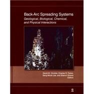 Back-Arc Spreading Systems Geological, Biological, Chemical, and Physical Interactions by Christie, David M.; Fisher, Charles R.; Lee, Sang-Mook; Givens, Sharon, 9780875904313