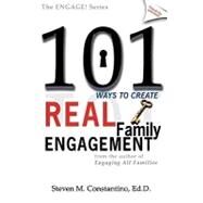 101 Ways to Create Real Family Engagement by Constantino, Steven M., 9780981454313