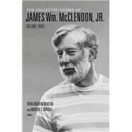 The Collected Works of James Wm. Mcclendon, Jr. by Mcclendon, James W., Jr.; Newson, Ryan Andrew; Wright, Andrew C., 9781481304313
