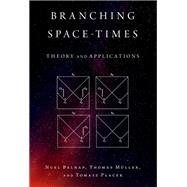 Branching Space-Times Theory and Applications by Belnap, Nuel; Mller, Thomas; Placek, Tomasz, 9780190884314