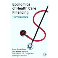 Economics of Health Care Financing, Second Edition The Visible Hand by Donaldson, Cam; Gerard, Karen; Mitton, Craig; Wiseman, Virginia; Jan, Stephen, 9780333984314