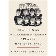 10  Things No Commencement Speaker Has Ever Said by Wheelan, Charles; Steiner, Peter, 9780393074314