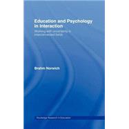 Education and Psychology in Interaction: Working With Uncertainty in Interconnected Fields by Norwich; Brahm, 9780415224314