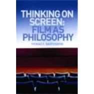 Thinking on Screen: Film as Philosophy by Wartenberg; Thomas E., 9780415774314