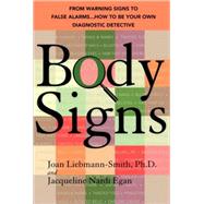 Body Signs From Warning Signs to False Alarms...How to Be Your Own Diagnostic Detective by Liebmann-Smith, Joan; Egan, Jacqueline, 9780553384314