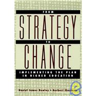 From Strategy to Change Implementing the Plan in Higher Education by Rowley, Daniel James; Sherman, Herbert, 9780787954314