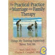 The Practical Practice of Marriage and Family Therapy by Odell, Mark; Campbell, Charles F.; Hecker, Lorna L., Ph.D., 9780789004314