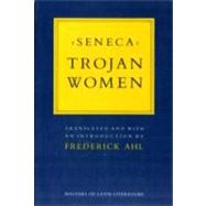 Trojan Women by Seneca; Ahl, Frederick; Ahl, Frederick, 9780801494314