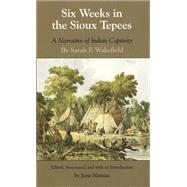 Six Weeks in the Sioux Tepees by Wakefield, Sarah F., 9780806134314