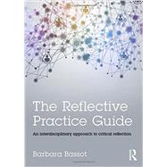 The Reflective Practice Guide: An interdisciplinary approach to critical reflection by Bassot; Barbara, 9781138784314