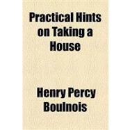 Practical Hints on Taking a House by Boulnois, Henry Percy; Coke, Thomas William, 9781154454314