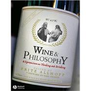Wine and Philosophy A Symposium on Thinking and Drinking by Allhoff, Fritz; Draper, Paul, 9781405154314