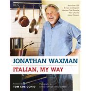 Italian, My Way : More Than 150 Simple and Inspired Recipes That Breathe New Life into Italian Classics by Jonathan Waxman; Tom Colicchio, 9781416594314