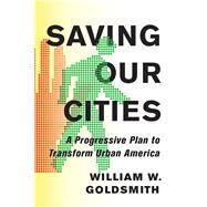 Saving Our Cities by Goldsmith, William W., 9781501704314