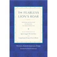 The Fearless Lion's Roar Profound Instructions on Dzogchen, the Great Perfection by Khenpo, Nyoshul; Christensen, David, 9781559394314