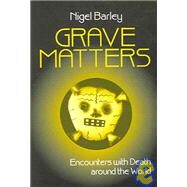 Grave Matters by Barley, Nigel, 9781577664314
