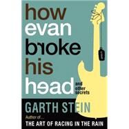 How Evan Broke His Head and Other Secrets by STEIN, GARTH, 9781616954314