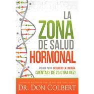 La zona de salud hormonal / Dr. Colbert’s Hormone Health Zone by Colbert, Don, Dr., 9781629994314