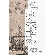 1-2 Timothy and Titus: Evangelical Biblical Theology Commentary (EBTC) by Andreas Kstenberger, 9781683594314