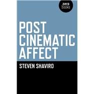 Post-Cinematic Affect by Shaviro, Steven, 9781846944314