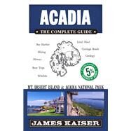 Acadia The Complete Guide by Kaiser, James, 9781940754314