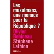 Les musulmans, une menace pour la Rpublique ? by Olivier Bobineau; Stphane Lathion, 9782220064314