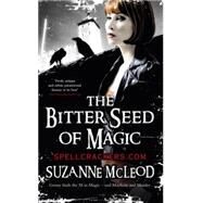 The Bitter Seed of Magic by Mcleod, Suzanne, 9780575084315
