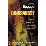 What Bugged the Dinosaurs? by Poinar, George O., Jr., 9780691124315