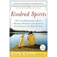 Kindred Spirits How the Remarkable Bond Between Humans and Animals Can Change the Way we Live by Schoen, Allen M., 9780767904315