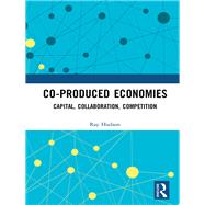 Co-produced Economies by Ray Hudson, 9781315744315
