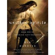 Unclean Spirits : Book One of the Black Sun's Daughter by Hanover, M. L. N., 9781416584315
