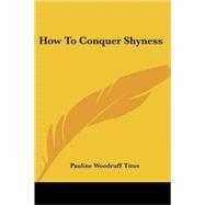 How to Conquer Shyness by Titus, Pauline Woodruff, 9781432564315