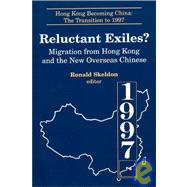 Reluctant Exiles?: Migration from Hong Kong and the New Overseas Chinese by Wang; Xiaohu (Shawn), 9781563244315