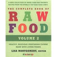 The Complete Book of Raw Food, Volume 2 A New Collection Of More Than 400 Favorite Recipes From The World's Top Raw Food Chefs by Montgomery, Lisa; Kenney, Matthew; Rhio; Cobb, Brenda; Love, Elaina, 9781578264315